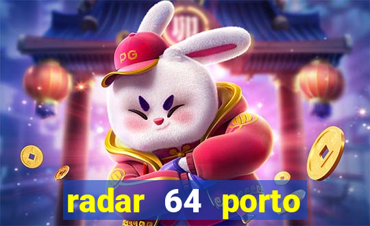 radar 64 porto seguro hoje