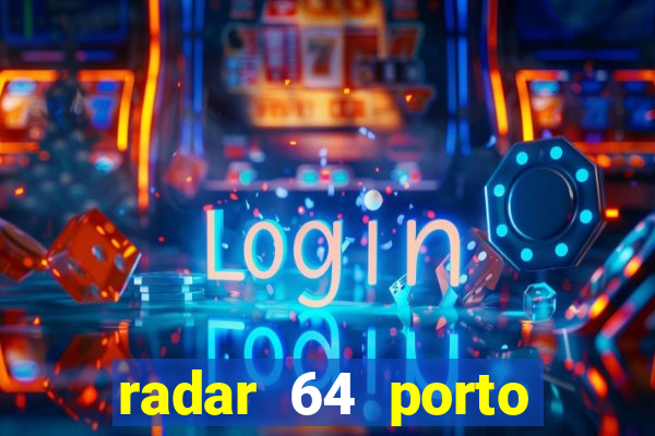 radar 64 porto seguro hoje