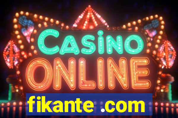 fikante .com