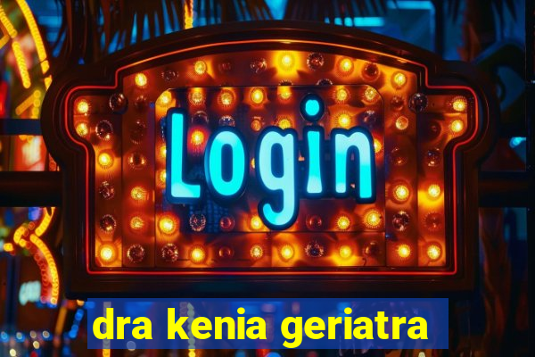 dra kenia geriatra