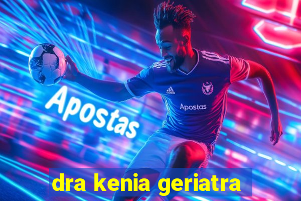 dra kenia geriatra