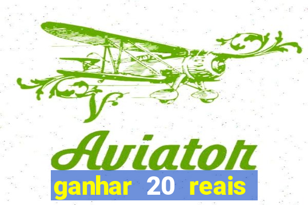 ganhar 20 reais por cadastro
