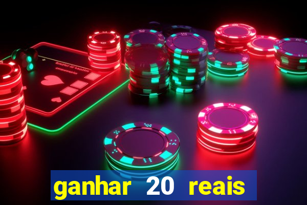 ganhar 20 reais por cadastro