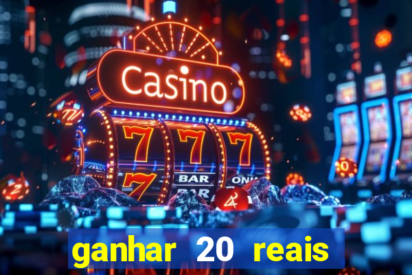 ganhar 20 reais por cadastro
