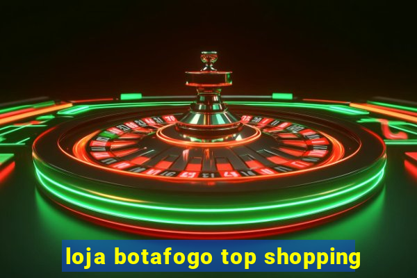 loja botafogo top shopping