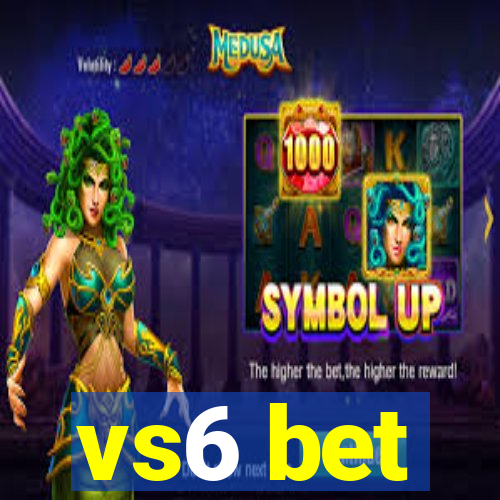 vs6 bet