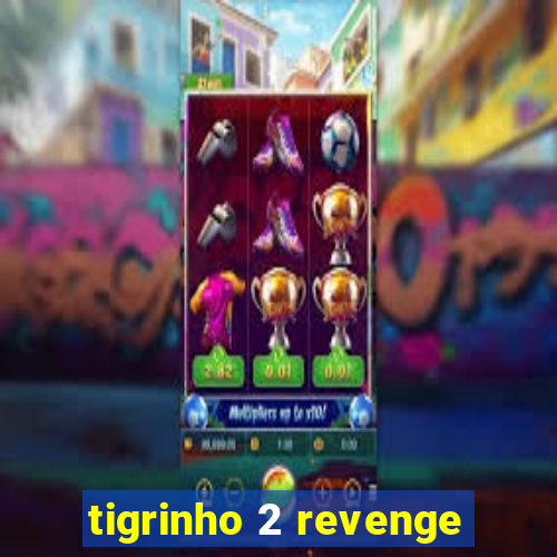 tigrinho 2 revenge