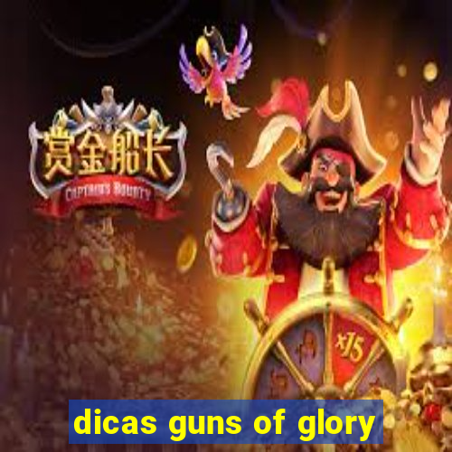 dicas guns of glory