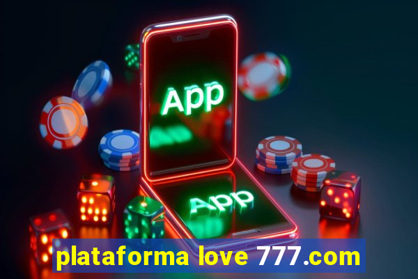 plataforma love 777.com