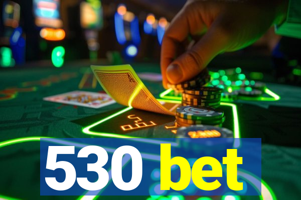 530 bet
