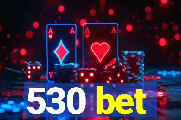 530 bet