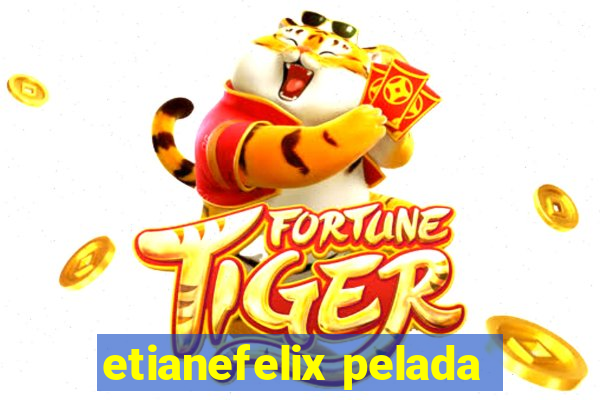 etianefelix pelada