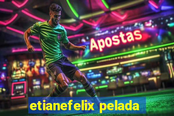 etianefelix pelada