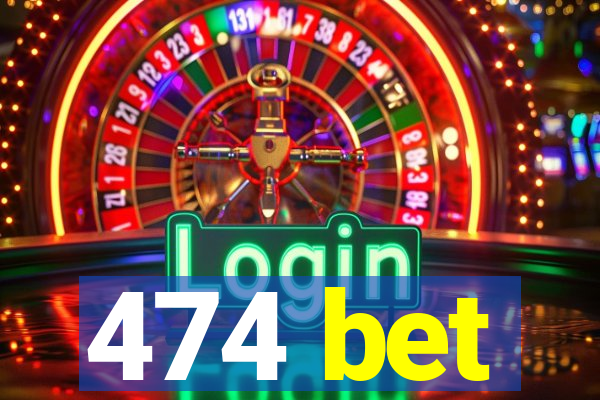 474 bet