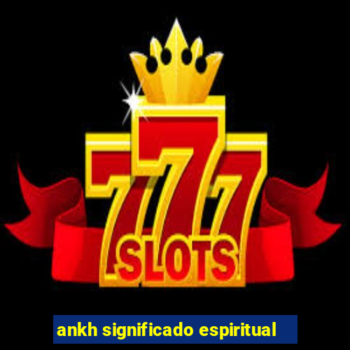 ankh significado espiritual