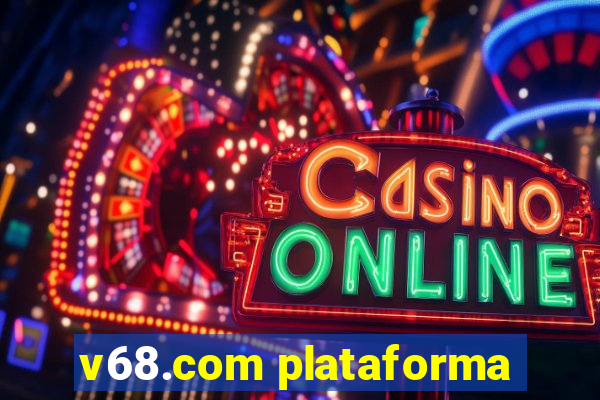 v68.com plataforma