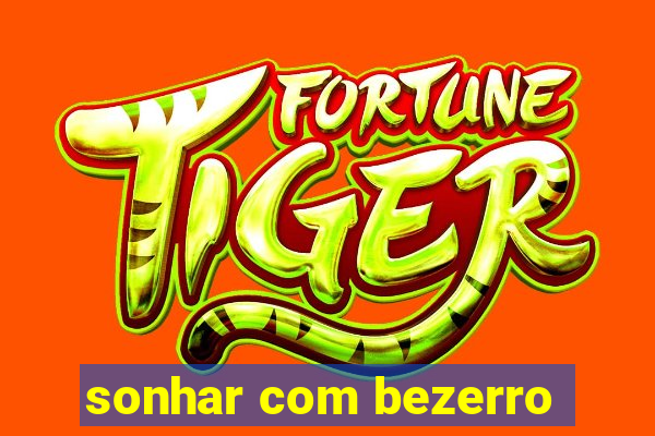 sonhar com bezerro