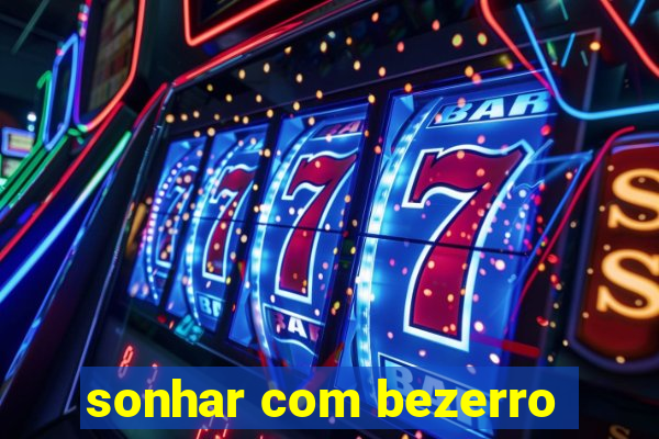 sonhar com bezerro
