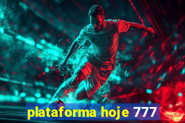 plataforma hoje 777