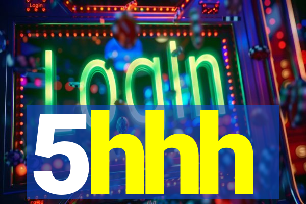 5hhh