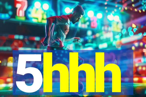 5hhh