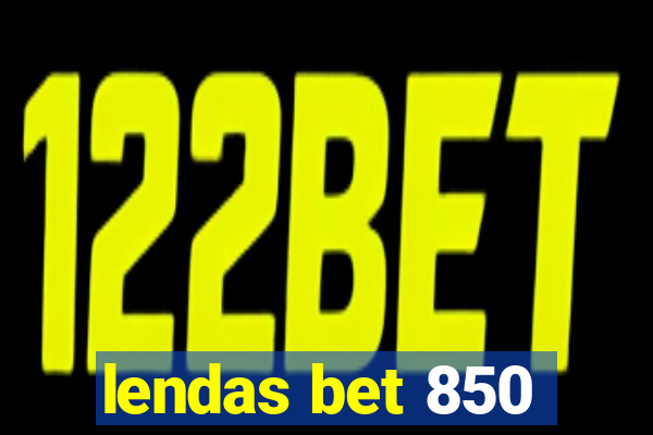 lendas bet 850