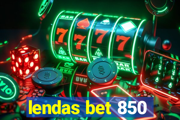 lendas bet 850
