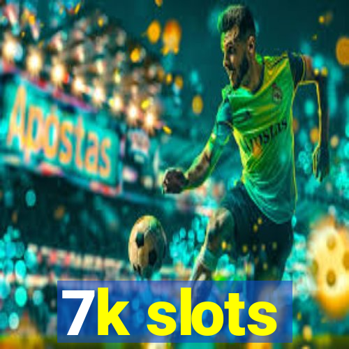 7k slots