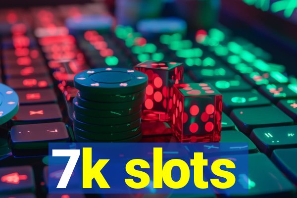 7k slots