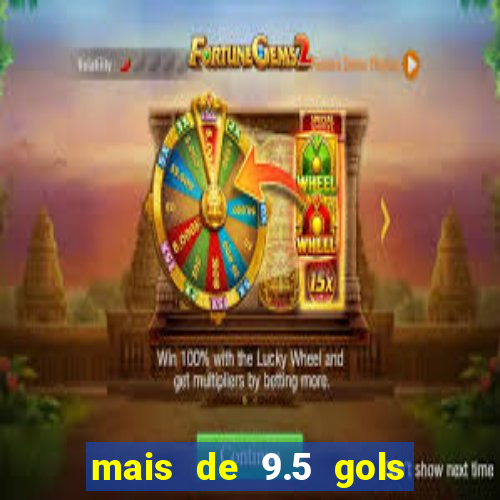 mais de 9.5 gols o que significa