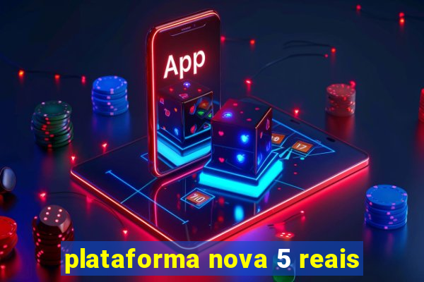 plataforma nova 5 reais