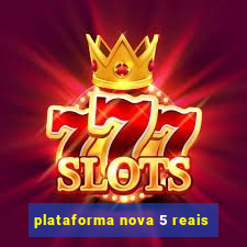plataforma nova 5 reais