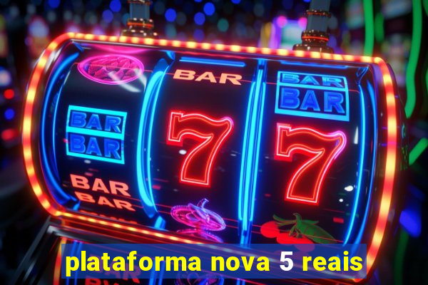 plataforma nova 5 reais
