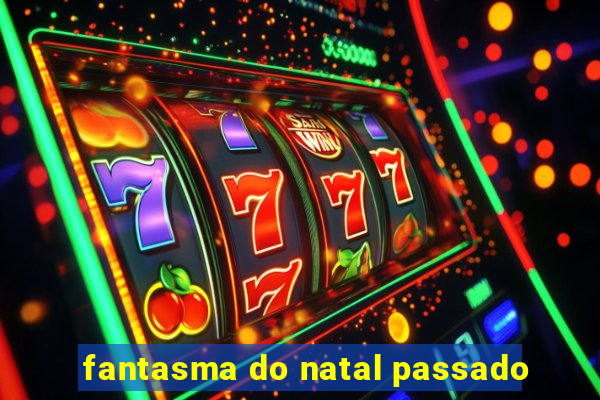 fantasma do natal passado