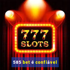 585 bet é confiável