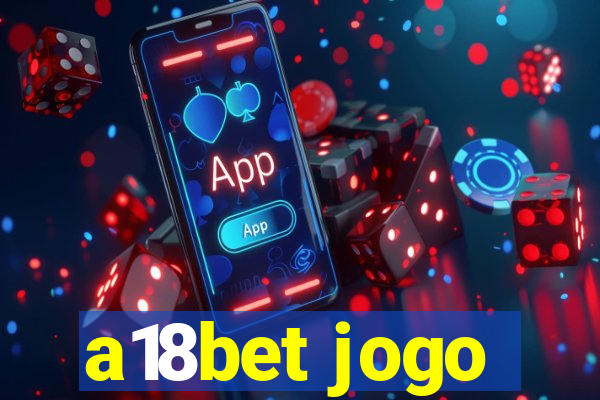 a18bet jogo