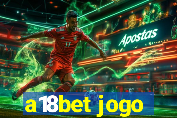 a18bet jogo