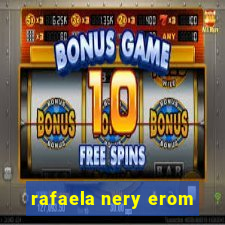 rafaela nery erom
