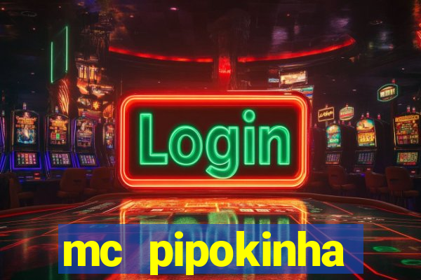mc pipokinha transando telegram