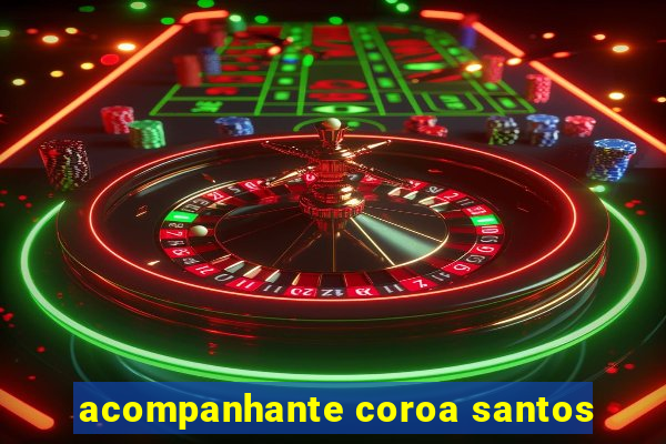 acompanhante coroa santos