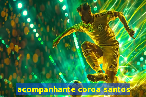 acompanhante coroa santos