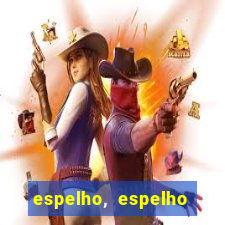 espelho, espelho meu topflix