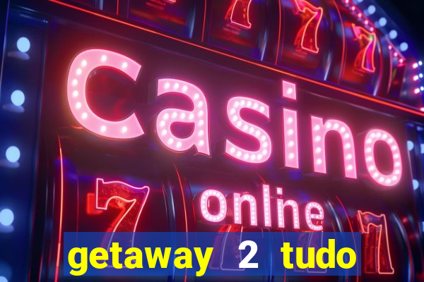 getaway 2 tudo desbloqueado 2.3 9