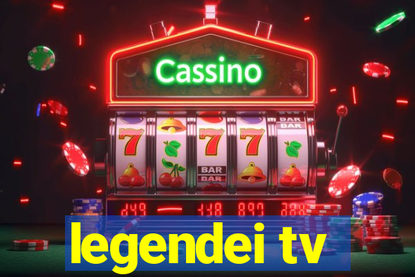 legendei tv