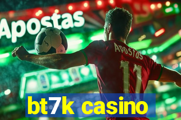 bt7k casino