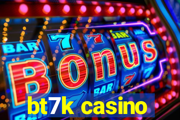 bt7k casino
