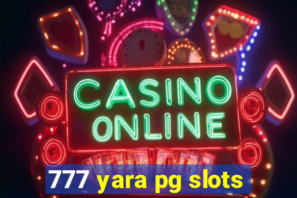 777 yara pg slots