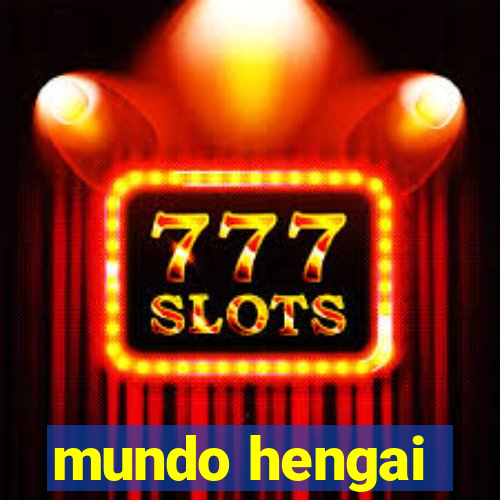 mundo hengai