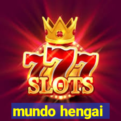 mundo hengai