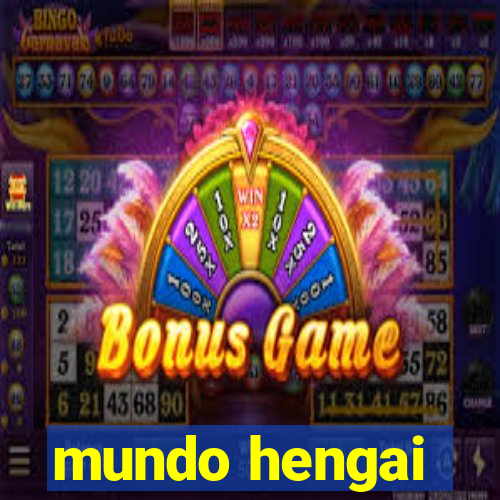 mundo hengai